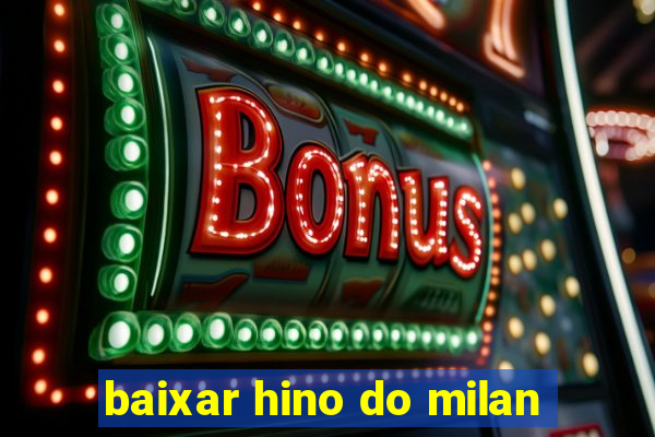 baixar hino do milan